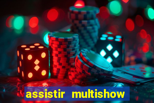 assistir multishow ao vivo